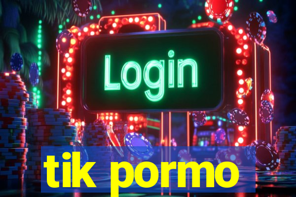 tik pormo